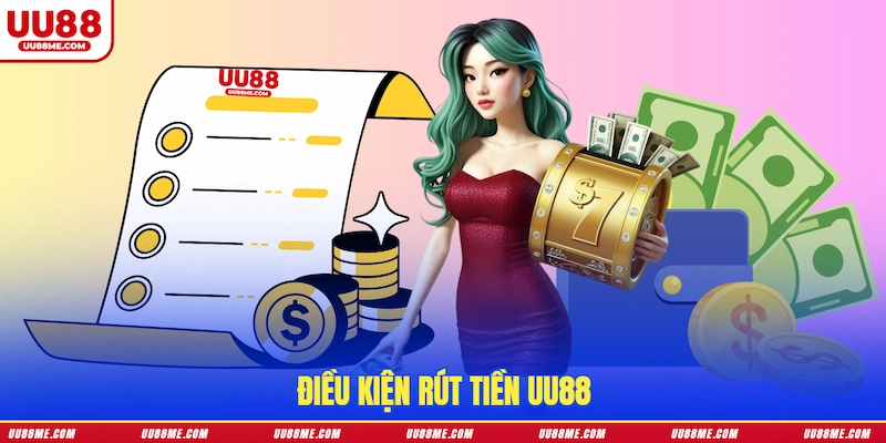 Điều kiện rút tiền UU88