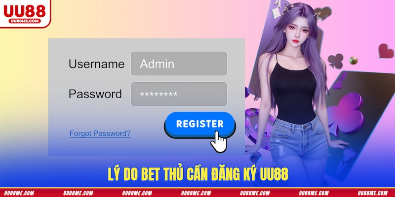 Lý do bet thủ cần đăng ký UU88