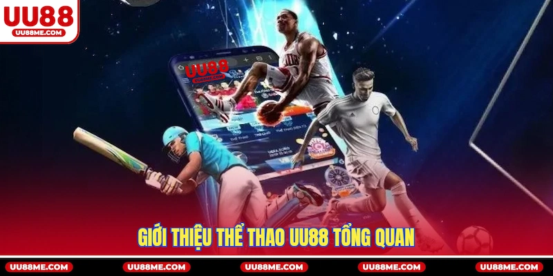 Giới thiệu Thể Thao UU88 tổng quan
